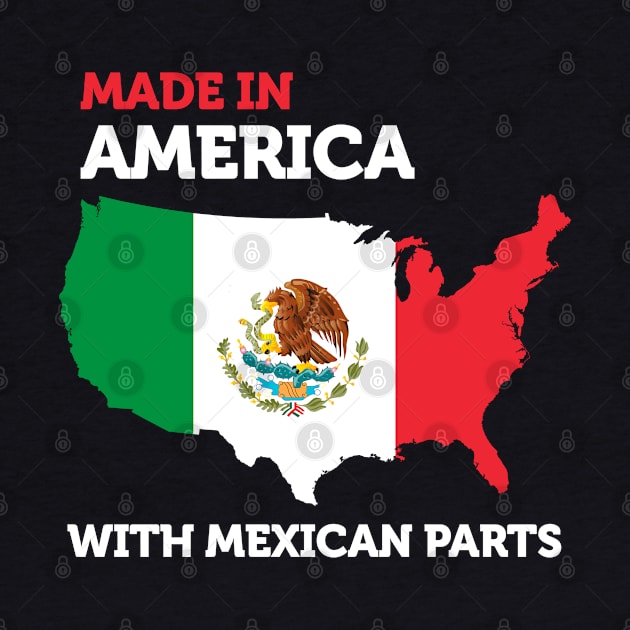 Made in America with Mexican Parts American Pride Funny Gift by smartrocket